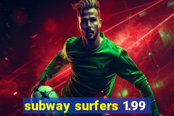 subway surfers 1.99